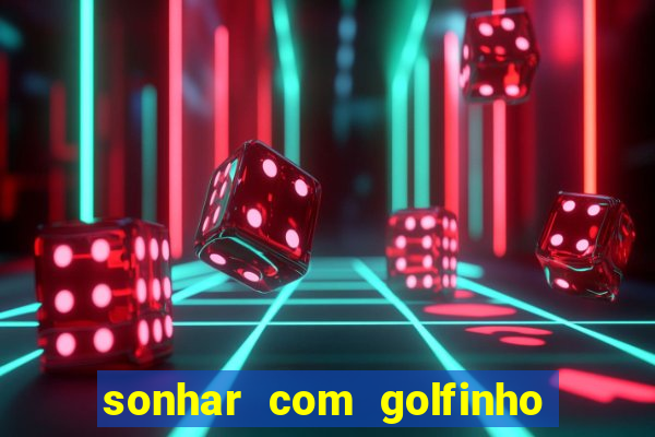 sonhar com golfinho jogo do bicho